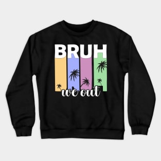 Bye Bruh We Out happy last day of school students teachers Crewneck Sweatshirt